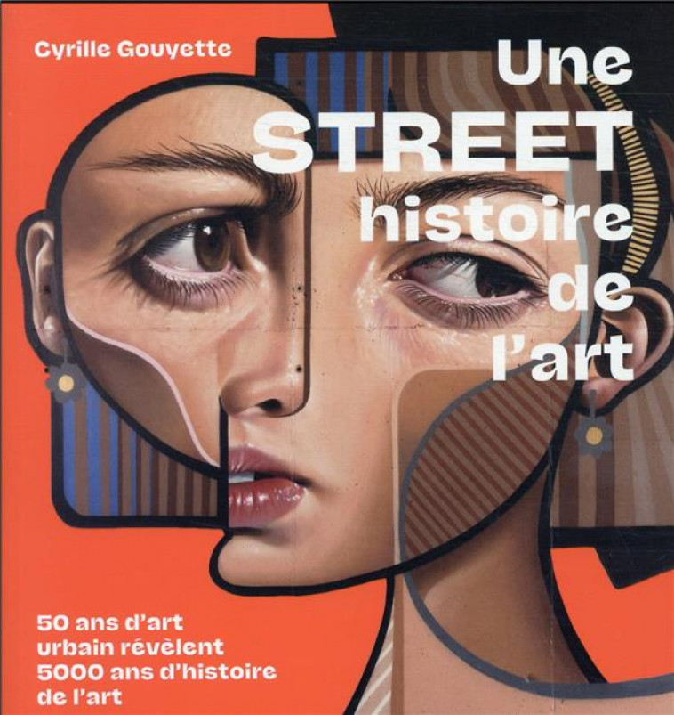 UNE STREET HISTOIRE DE L-ART - 50 ANS D-ART URBAIN REVELENT 5000 ANS D-HISTOIRE DE L-ART - GOUYETTE CYRILLE - GALLIMARD