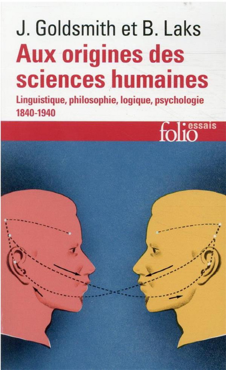 AUX ORIGINES DES SCIENCES HUMAINES - LINGUISTIQUE, PHILOSOPHIE, LOGIQUE, PSYCHOLOGIE (1840-1940) - GOLDSMITH/LAKS - GALLIMARD